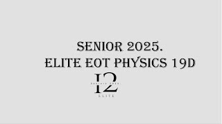 12 Elite Physics EOT 1  19d [upl. by Nipsirc338]