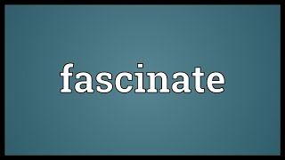 Fascinate Meaning [upl. by Minta]