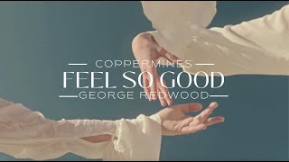 FEEL SO GOOD  GEORGE REDWOOD x COPPERMINES RADIO EDIT VISUALISER [upl. by Dalohcin]