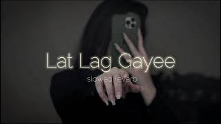 Lat Lag Gayee  slowed reverb song  lofi song [upl. by Hsina742]