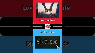 Million pounds or love shorts wouldyourather [upl. by Mullen]