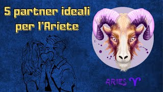 5 partner ideali per il segno zodiacale dellAriete ♈  Affinità di coppia [upl. by Lebam]