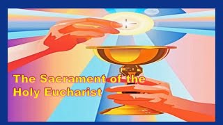 The Sacrament of the Holy Eucharist [upl. by Wren318]