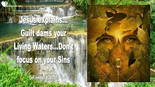 Guilt dams your living Waters  Dont focus on your Sins ❤️ Love Letter from Jesus [upl. by Hajar]