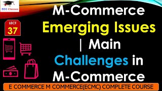 L37 MCommerce Emerging Issues  Main Challenges in MCommerce  E Commerce M Commerce Lectures [upl. by Fowler185]