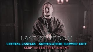 The Last Kingdom edit  Crystal Castles  Suffocation slowed [upl. by Quickel821]