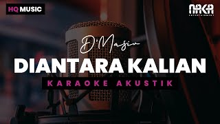 DIANTARA KALIAN  DMASIV KARAOKE AKUSTIK [upl. by Mast]