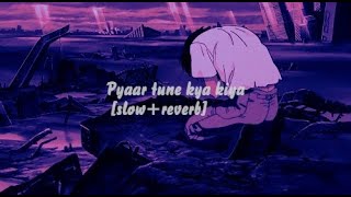 Pyaar tune kya kiya  slowreverb  Jubin Nautiyal [upl. by Rodie]