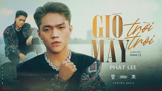 GIÓ MÂY TRỜI TRÔI  PHÁT LEE ft NAM LÊ  OFFICIAL MUSIC VIDEO [upl. by Aleksandr]