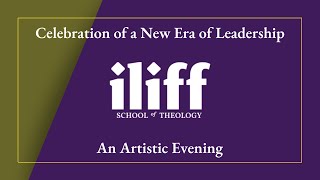 Celebration of a New Era of Leadership at Iliff School of Theology An Artistic Evening [upl. by Witte424]