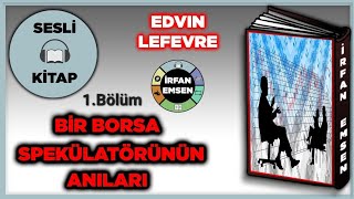 BİR BORSA SPEKÜLATÖRÜNÜN ANILARI  Edvin Lefevre  SESLİ KİTAP  1Bölüm  İrfan Emsen [upl. by Aydin]