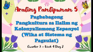 AP5 Q3 Pagbabagong Pangkultura sa Wika at Sistema ng Pagsulat sa ilalim ng Kolonyalismong Espanyol [upl. by Led984]