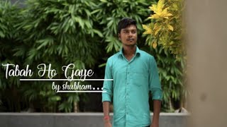 Tabah Ho gaye  Male Version  Shubham Raj  Shreya Ghoshal  Kalank  Cover song [upl. by Jairia]