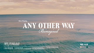 Eric Nam – Any Other Way Reimagined Official Visualizer [upl. by Olenta]