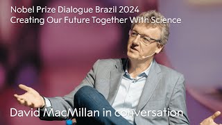 David MacMillan in conversation  Creating Our Future Together With Science  Nobel Prize Dialogue [upl. by Lovich]