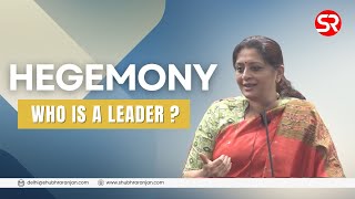 Hegemony  Who Is a Leader  Get the Basics Right  Shubhra Ranjan [upl. by Acinorev]