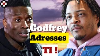 Godfrey Address TIs CALLING Him Out amp Clears The Air On What REALLY Happened [upl. by Shayna]