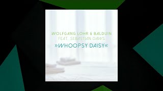 Whoopsy Daisy  Wolfgang Lohr amp Balduin feat Sebastian Daws SMX Cut [upl. by Harpole996]