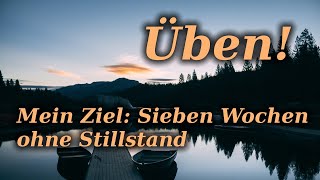 Üben 7 Wochen ohne Stillstand  mein Ziel ekibageistlich [upl. by Margret551]