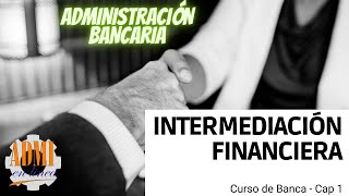 Intermediación financiera  📈 CURSO DE BANCA  Cap 1 [upl. by Morlee]