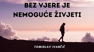 Tomislav Ivančić  Bez Vjere Je Nemoguće Živjeti [upl. by Breger]