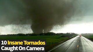 Top 10 Insane Tornadoes Caught On Camera [upl. by Neelloj668]