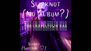 The Chapeltown Rag Slowed  Slipknot [upl. by Lehmann]