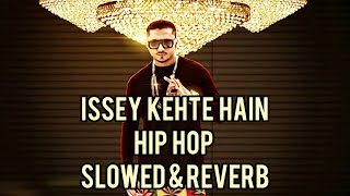 issey kehte hain hip hop slowed amp reverb song yo yo honey singh song slowed reverb amp lyrics [upl. by Aneleh725]