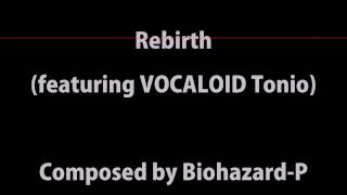 Rebirth feat Tonio 【Vocaloid Original Song】 [upl. by Gitlow]