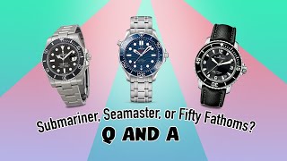 Best Every Day Dive Watch  Rolex Submariner vs Omega Seamaster and Fifty Fathoms  Q and A [upl. by Nirre]