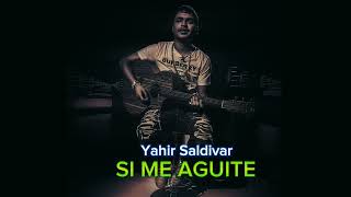 SI ME AGUITE  YAHIR SALDIVAR [upl. by Anitsim]