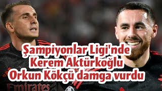 💥 Şampiyonlar Ligine Türkler damga vurdu💥 Kerem Aktürkoğlu Orkun Kökçü sampiyonlarligi [upl. by Ahsas]