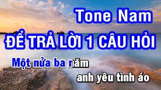 Karaoke Để Trả Lời Một Câu Hỏi Tone Nam  Nhan KTV [upl. by Ahsenhoj]