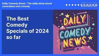 The Best Comedy Specials of 2024 so far  Daily Comedy News  The daily show about comedians and [upl. by Evvy]