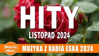 Eska Hity Listopad 2024  Najnowsze Przeboje z Radia Eska 2024  Najlepsza radiowa muzyka 2024 [upl. by Ozmo]