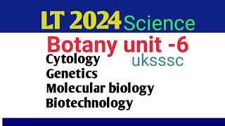 Lt Science Botany unit6 Cytology Genetics Molecular biology and Biotechnology uksssc tgt pgt [upl. by Gasser]