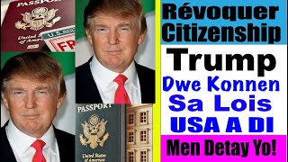 Révoquer Citizenship Sa Trump Dwe Konnen Sa Loi Payi A Di [upl. by Alrick]