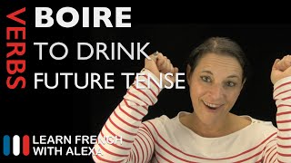 Boire to drink — Future Tense French verbs conjugated by Learn French With Alexa [upl. by Standish]