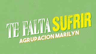 Agrupación Marilyn  Te falta sufrir │ Video Lyric [upl. by Hutson703]