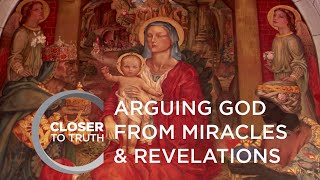 Arguing God from Miracles amp Revelations  Episode 704  Closer To Truth [upl. by Jeu]