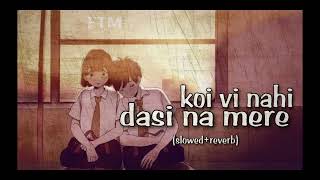 Koi vi nahi dasi na mere bare slowed reverb lofi [upl. by Garling]