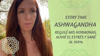 🔴 ASHWAGANDHA mi experiencia  Story Time  Cómo mejoré mis HORMONAS y me SANÉ con ella [upl. by Ellerret135]