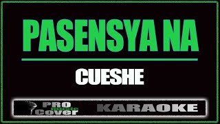 Pasensya na  CUESHE KARAOKE [upl. by Carrew360]