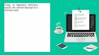 Using an imperative definition specify the abstract data type for a software stack [upl. by Brewer]