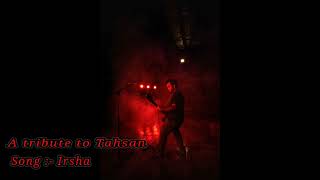 A Tribute to Tahsan Song quotIrshaquot [upl. by Fessuoy]