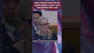 Freedom Stripped Away Meryl Streep Blasts UN Afghan Women Have Less Freedom Than Cats shorts [upl. by Lemuelah]