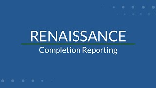 Completion Reporting  Renaissance [upl. by Inglis]