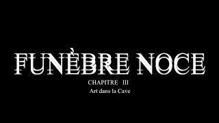 FUNÈBRE NOCE  PARTIE III [upl. by Kramer516]