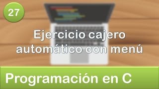 27 Programación en C  Condicionales  Ejercicio cajero automático con menú [upl. by Ynatsyd18]