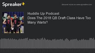 Does The 2018 QB Draft Class Have Too Many Warts [upl. by Eninej]